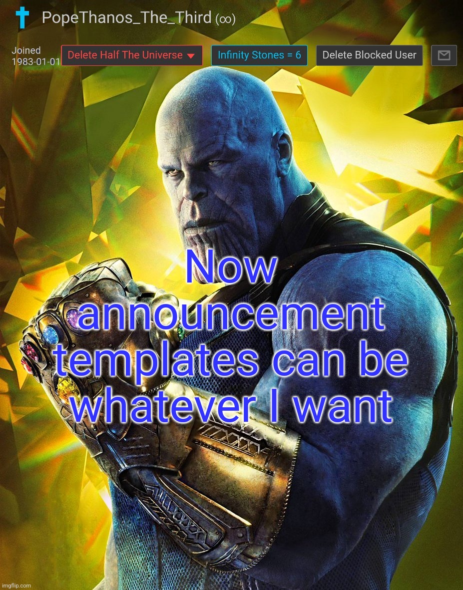 PopeThanos_The_Third announcement Template by AndrewFinlayson | Now announcement templates can be whatever I want | image tagged in popethanos_the_third announcement template by andrewfinlayson | made w/ Imgflip meme maker