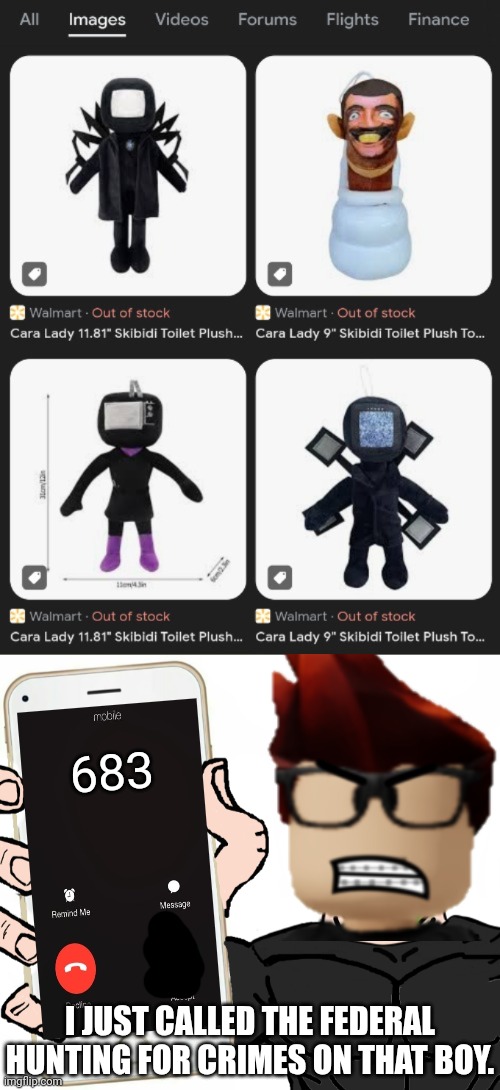Meng Cho shoplifted every single Skibidi Toilet plushie at Cribmart so MC called the FHC on him. | 683; I JUST CALLED THE FEDERAL HUNTING FOR CRIMES ON THAT BOY. | image tagged in mc,meng cho,cribmart,skibidi toilet,fhc,federal hunting for crimes | made w/ Imgflip meme maker