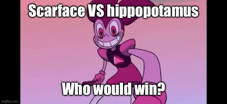Event template. | Scarface VS hippopotamus; Who would win? | image tagged in event template | made w/ Imgflip meme maker