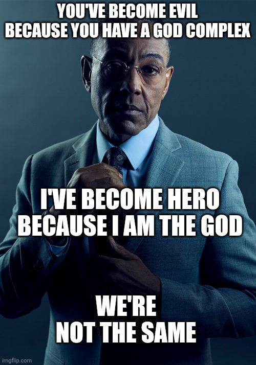 Mark Grayson, The Emperor of Viltrumite Empire | YOU'VE BECOME EVIL BECAUSE YOU HAVE A GOD COMPLEX; I'VE BECOME HERO BECAUSE I AM THE GOD; WE'RE NOT THE SAME | image tagged in gus fring we are not the same | made w/ Imgflip meme maker