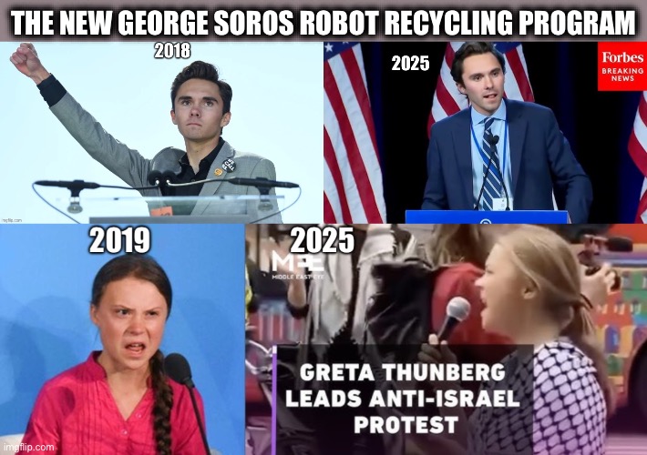 Why dispose of them when you can just reprogram them. | THE NEW GEORGE SOROS ROBOT RECYCLING PROGRAM | image tagged in george soros,david hogg,greta thunberg,robots,democratic party,memes | made w/ Imgflip meme maker