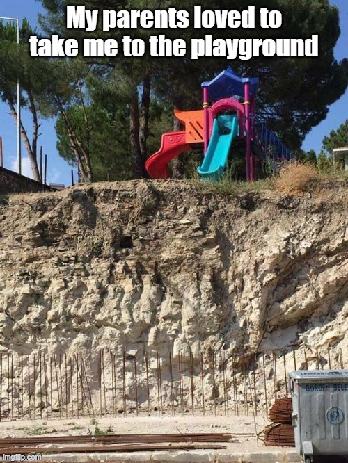 Playground Fun | My parents loved to take me to the playground | image tagged in playground,parents,safety | made w/ Imgflip meme maker