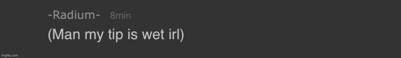 Man my tip is wet irl | image tagged in man my tip is wet irl | made w/ Imgflip meme maker