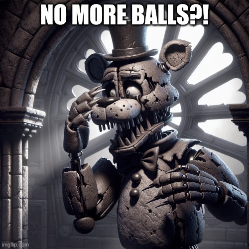bruh | NO MORE BALLS?! | image tagged in bruhhhhh | made w/ Imgflip meme maker