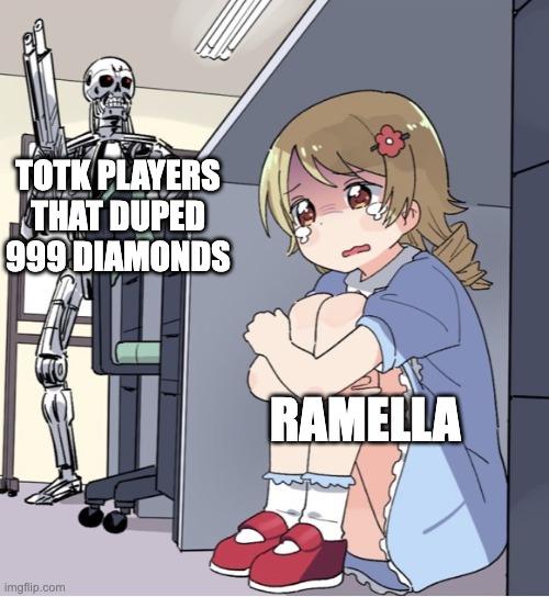 Anime Girl Hiding from Terminator | TOTK PLAYERS THAT DUPED 999 DIAMONDS; RAMELLA | image tagged in anime girl hiding from terminator | made w/ Imgflip meme maker