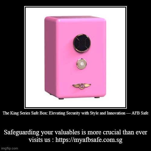 The King Series Safe Box: Elevating Security with Style and Innovation — AFB Safe | Safeguarding your valuables is more crucial than ever

v | image tagged in funny,demotivationals | made w/ Imgflip demotivational maker