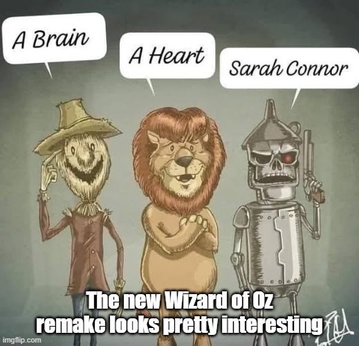Terminator Wizard | The new Wizard of Oz remake looks pretty interesting | image tagged in wizard of oz,terminator,ai,robots | made w/ Imgflip meme maker
