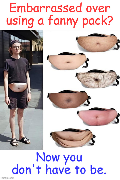 Cool | Embarrassed over using a fanny pack? Now you don't have to be. | image tagged in memes,fanny packs | made w/ Imgflip meme maker