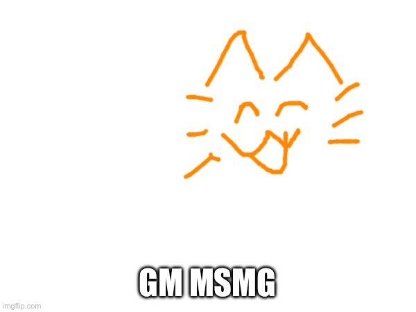 GM MSMG | made w/ Imgflip meme maker