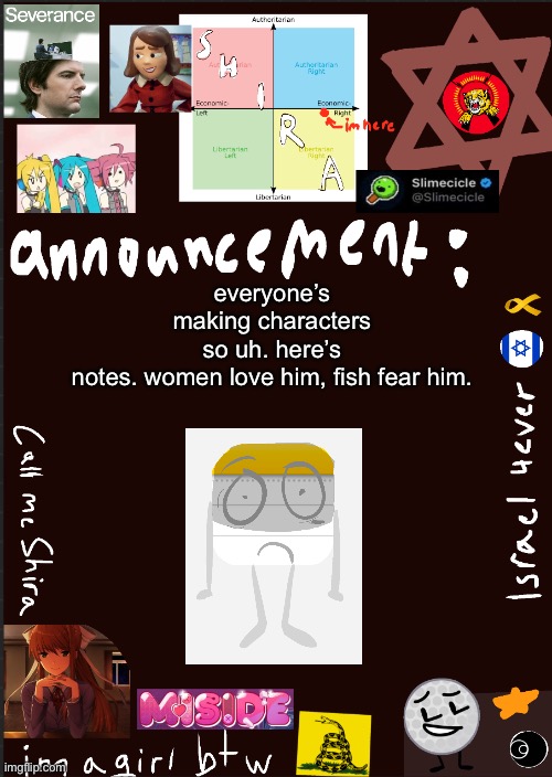 please be nice to him. he’s been in no relationships. | everyone’s making characters so uh. here’s notes. women love him, fish fear him. | image tagged in shira s cool new temp | made w/ Imgflip meme maker