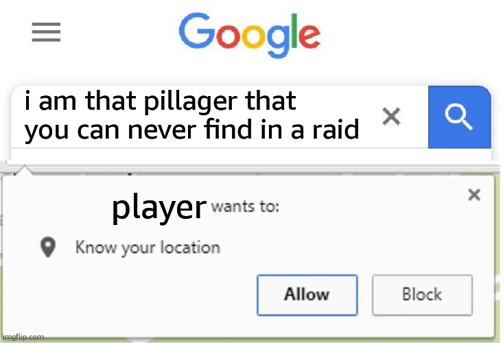 We all hate them | i am that pillager that you can never find in a raid; player | image tagged in wants to know your location | made w/ Imgflip meme maker