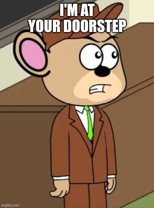 Basil | I'M AT YOUR DOORSTEP | image tagged in the great mouse detective,goanimate,basil | made w/ Imgflip meme maker