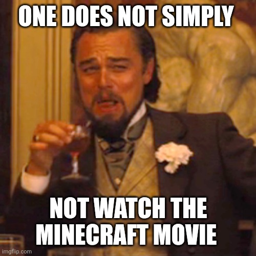 Laughing Leo | ONE DOES NOT SIMPLY; NOT WATCH THE MINECRAFT MOVIE | image tagged in memes,laughing leo | made w/ Imgflip meme maker