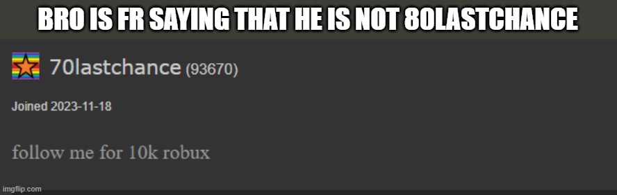 BRO IS FR SAYING THAT HE IS NOT 80LASTCHANCE | made w/ Imgflip meme maker