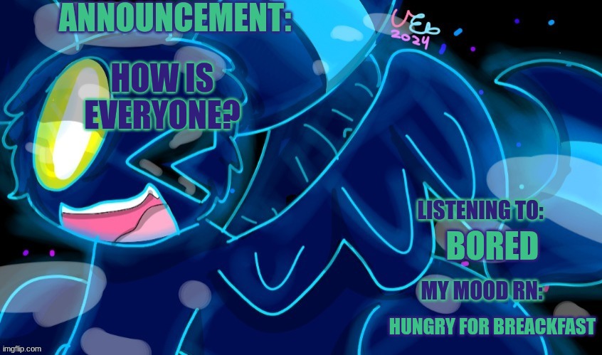 idk titile | HOW IS EVERYONE? BORED; HUNGRY FOR BREAKFAST | image tagged in marshumero | made w/ Imgflip meme maker