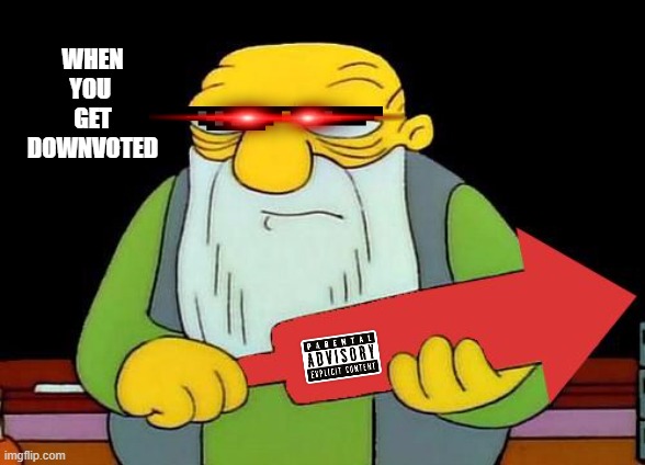 negative number of upvotes | WHEN YOU 
GET DOWNVOTED | image tagged in that's a downvotin' v2 | made w/ Imgflip meme maker
