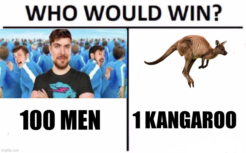 Who Would Win? | 1 KANGAROO; 100 MEN | image tagged in memes,who would win,funny,kangaroo,battle,debate | made w/ Imgflip meme maker