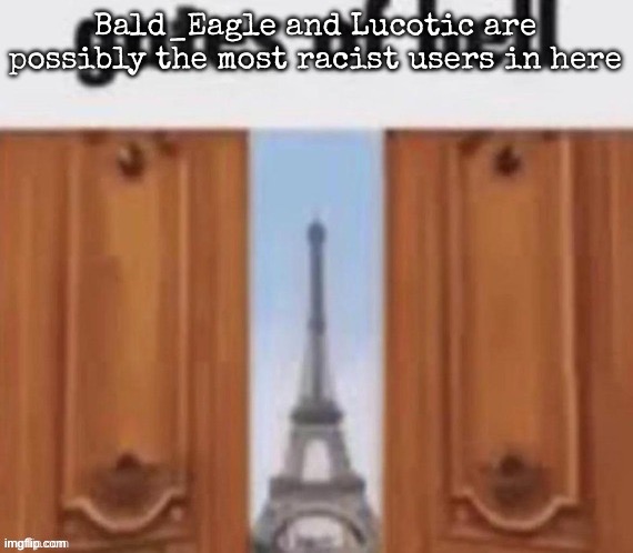 The gates of hell | Bald_Eagle and LucotIC are possibly the most racist users in here | image tagged in the gates of hell,msmg | made w/ Imgflip meme maker