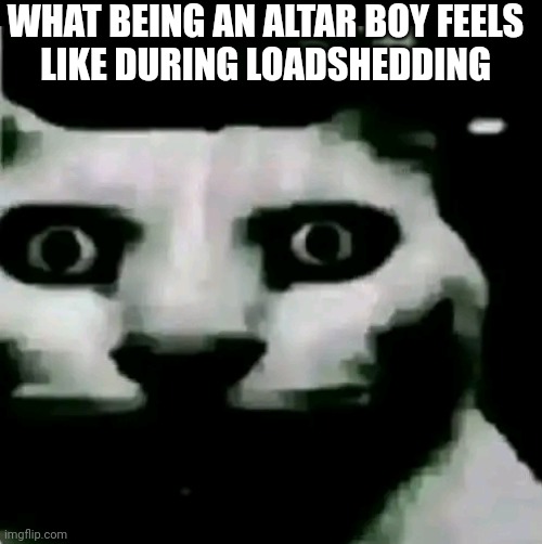 #life_as_an_altar_boi | WHAT BEING AN ALTAR BOY FEELS
 LIKE DURING LOADSHEDDING | image tagged in boys | made w/ Imgflip meme maker
