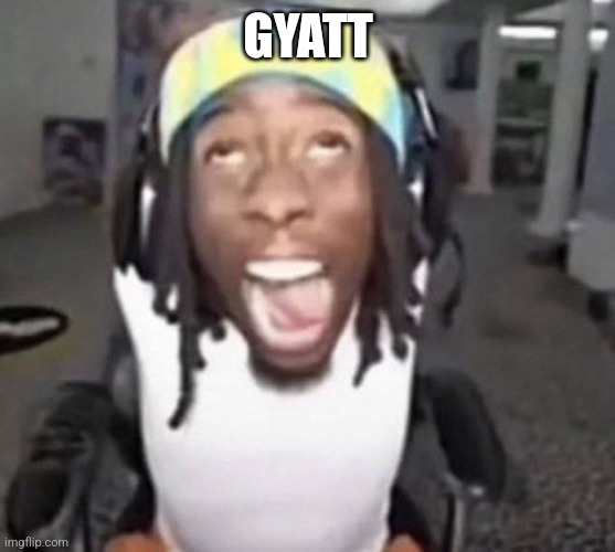 Kai Cenat gyatt | GYATT | image tagged in kai cenat gyatt | made w/ Imgflip meme maker