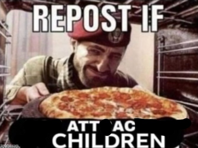 repost if attack children | image tagged in repost if not attracted to children | made w/ Imgflip meme maker