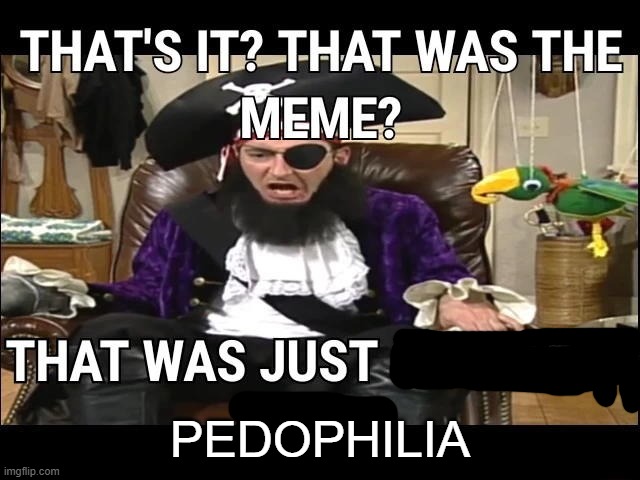 The joke is porn | PEDOPHILIA | image tagged in the joke is porn | made w/ Imgflip meme maker