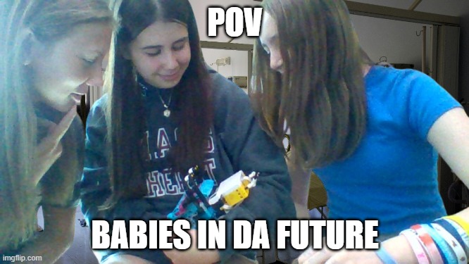 pov babies in da future | POV; BABIES IN DA FUTURE | image tagged in robot | made w/ Imgflip meme maker