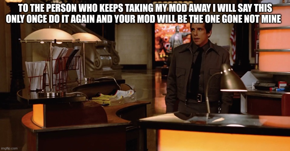 Larry | TO THE PERSON WHO KEEPS TAKING MY MOD AWAY I WILL SAY THIS ONLY ONCE DO IT AGAIN AND YOUR MOD WILL BE THE ONE GONE NOT MINE | image tagged in larry | made w/ Imgflip meme maker
