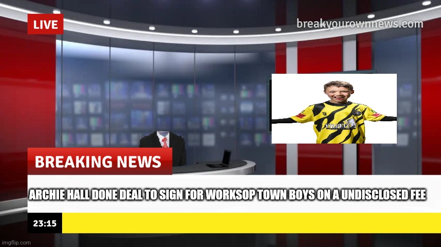 breaking news (whit custom face & tv screen)) | ARCHIE HALL DONE DEAL TO SIGN FOR WORKSOP TOWN BOYS ON A UNDISCLOSED FEE | image tagged in breaking news whit custom face tv screen | made w/ Imgflip meme maker