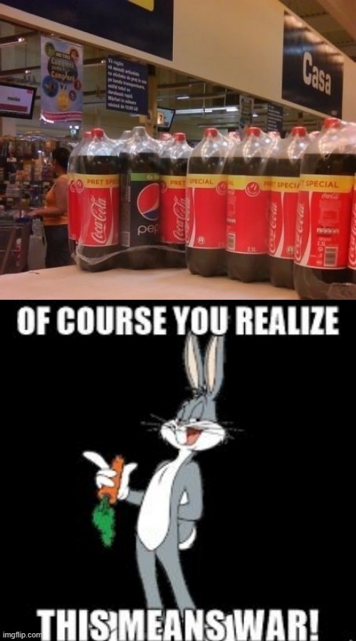 Pepsi Fail | image tagged in bug bunny you realize of course this means war | made w/ Imgflip meme maker