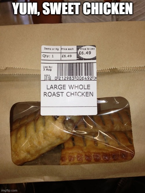 Dessert Chicken | YUM, SWEET CHICKEN | image tagged in you had one job | made w/ Imgflip meme maker