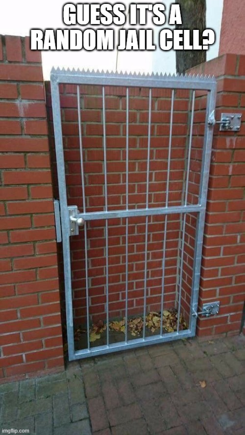 Random Locked Gate | GUESS IT'S A RANDOM JAIL CELL? | image tagged in you had one job | made w/ Imgflip meme maker