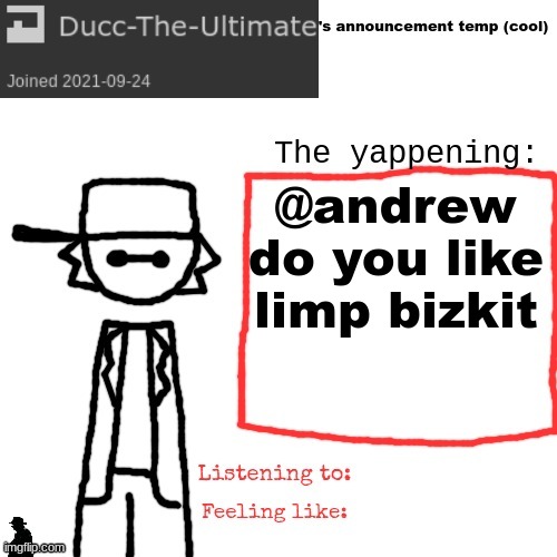 if he responds in comments then that would be cool | @andrew do you like limp bizkit | image tagged in ducc-the-ultimate's announcement temp cool | made w/ Imgflip meme maker