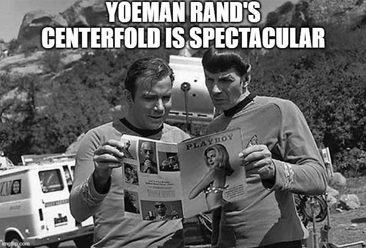 Space Centerfold | YOEMAN RAND'S CENTERFOLD IS SPECTACULAR | image tagged in spock kirk star trek playboy | made w/ Imgflip meme maker