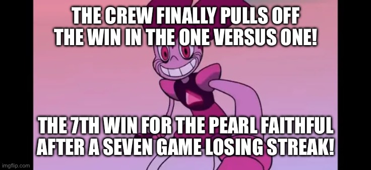 Bedwars is literal war. | THE CREW FINALLY PULLS OFF THE WIN IN THE ONE VERSUS ONE! THE 7TH WIN FOR THE PEARL FAITHFUL AFTER A SEVEN GAME LOSING STREAK! | image tagged in event template | made w/ Imgflip meme maker