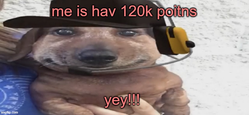 so sigma | me is hav 120k poitns; yey!!! | image tagged in chucklenuts | made w/ Imgflip meme maker