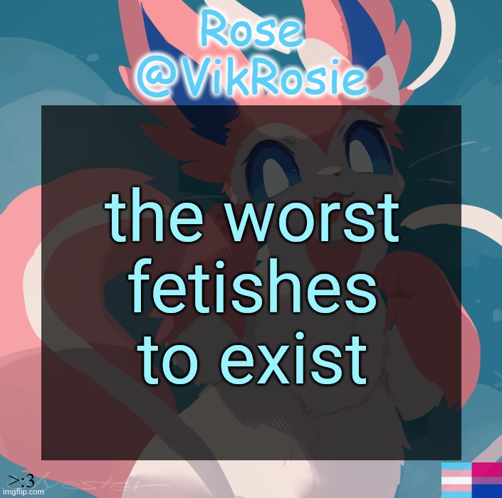 Vik's Sylveon Temp | the worst fetishes to exist | image tagged in vik's sylveon temp | made w/ Imgflip meme maker