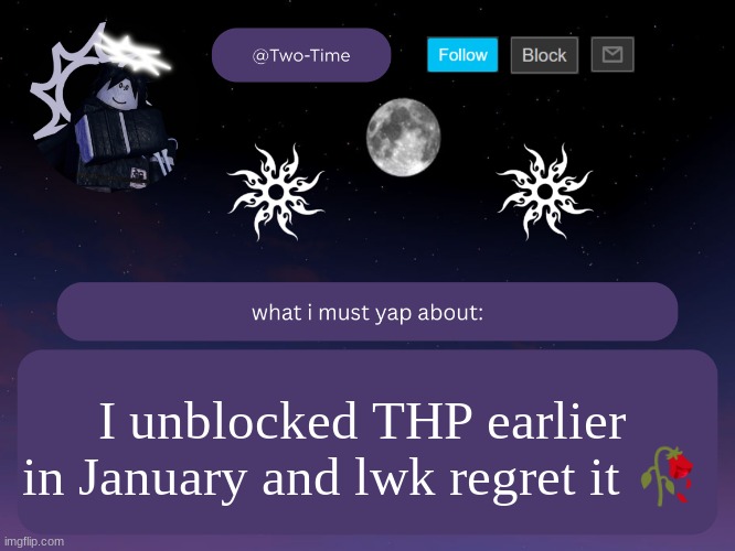two time announcement temp | I unblocked THP earlier in January and lwk regret it 🥀 | image tagged in two time announcement temp thanks aethereal | made w/ Imgflip meme maker