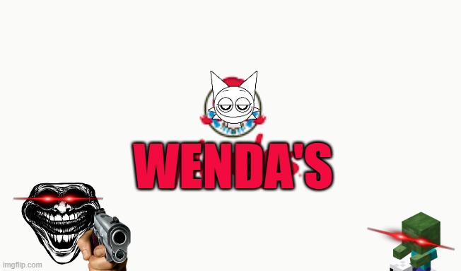 Welcome to Wenda's. (Why did I even made this?) ??? | WENDA'S | image tagged in sprunki,wendy's,wenda,troll face,chicken jockey | made w/ Imgflip meme maker