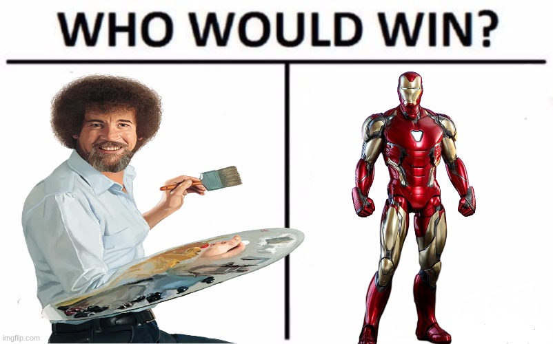 who will win  bob ross or iron man | image tagged in memes,who would win | made w/ Imgflip meme maker