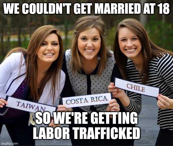 Future Traffic Victims | WE COULDN'T GET MARRIED AT 18; SO WE'RE GETTING LABOR TRAFFICKED | image tagged in mormon girl mossionaries,mormons,lds,religion,problems,victim | made w/ Imgflip meme maker