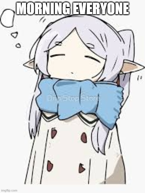 tireddd | MORNING EVERYONE | made w/ Imgflip meme maker