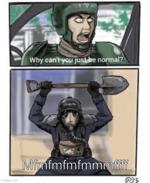 Krieg why can’t you be normal!! | Mfmfmfmfmmmffff | image tagged in krieg why can t you be normal | made w/ Imgflip meme maker
