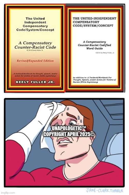 Code | UNAPOLOGETIC™
COPYRIGHT APRIL 2025© | image tagged in two buttons | made w/ Imgflip meme maker