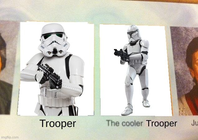 storm vs clone | Trooper; Trooper | image tagged in daniel the cooler daniel blank | made w/ Imgflip meme maker