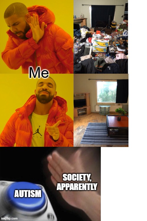 Average tidiness enjoyer apparently just autistic | Me; SOCIETY, APPARENTLY; AUTISM | image tagged in memes,drake hotline bling | made w/ Imgflip meme maker