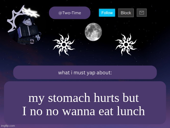 two time announcement temp | my stomach hurts but I no no wanna eat lunch | image tagged in two time announcement temp thanks aethereal | made w/ Imgflip meme maker