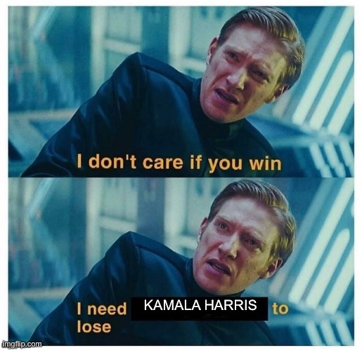 Me during the trump v. Harris election | KAMALA HARRIS | image tagged in i don't care if you win | made w/ Imgflip meme maker
