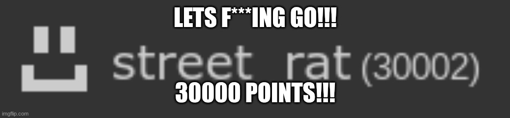 LETS F***ING GO!!! 30000 POINTS!!! | made w/ Imgflip meme maker