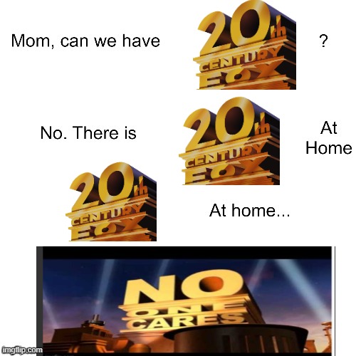 20th Century Fox at home: | image tagged in mom can we have | made w/ Imgflip meme maker